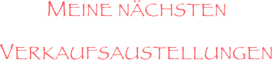  
Meine nächsten Verkaufsaustellungen
 


 







 